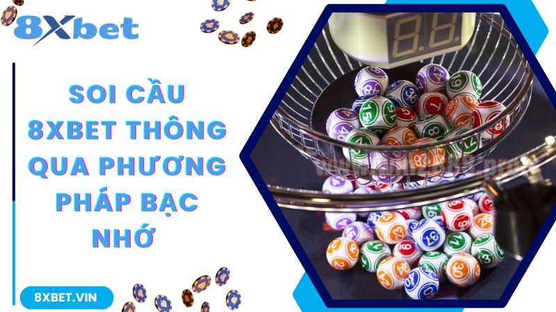 Soi cầu 8Xbet thông qua phương pháp bạc nhớ
