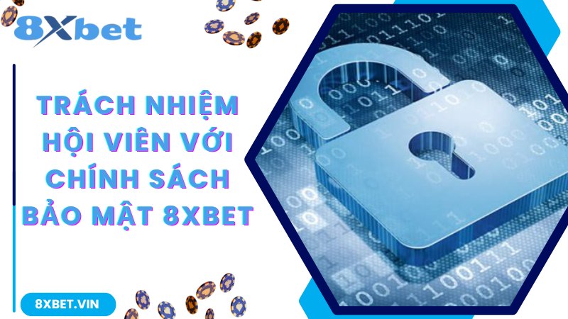 Trách nhiệm người chơi 8Xbet với chính sách bảo mật